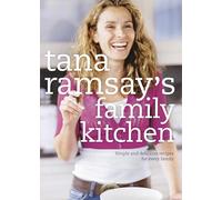 Tana Ramsay's Family Kitchen: Simple and Delicious Recipes for Every Family