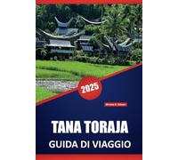 TANA TORAJA GUIDA DI VIAGGIO 2025: Le migliori destinazioni, cultura, itinerari, cose da fare e consigli locali per esplorare gli altopiani di Sulawesi
