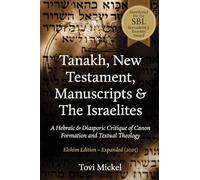 Tanakh, New Testament, Manuscripts & The Israelites: A Hebraic & Diasporic Critique of Canon Formation and Textual Theology Elohim Edition