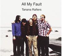 Tanana Rafters - All My Fault