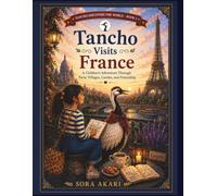 Tancho Visits France: A Children's Adventure Through Paris, Lavender Fields, Castles, Art, and Friendship (Tancho Discovers the World)