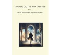 Tancred; Or, The New Crusade (Classic Books)