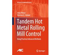 Tandem Hot Metal Rolling Mill Control: Using Practical Advanced Methods (Advances in Industrial Control)
