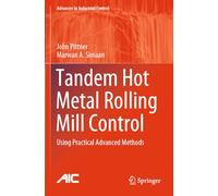 Tandem Hot Metal Rolling Mill Control: Using Practical Advanced Methods (Advances in Industrial Control)