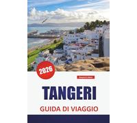 TANGERI GUIDA DI VIAGGIO 2026: Esplora i luoghi imperdibili del Marocco, le migliori cose da fare, il cibo, la cultura, la storia e il vivace mercato