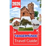 TANGERMÜNDE TRAVEL GUIDE 2026: A Complete Travel Guide to Germany's Most Rewarding Medieval Town - Where to Go, What to Do, and Everything You Need to Know Before You Arrive