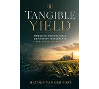 Tangible Yield: Modeling Agricultural Commodity Investments - Frameworks and Methods