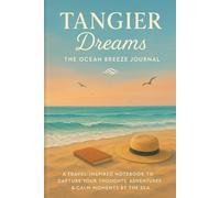 Tangier Dreams: The Ocean Breeze Journal: A Travel-Inspired Notebook to Capture Your Thoughts, Adventures & Calm Moments by the Sea