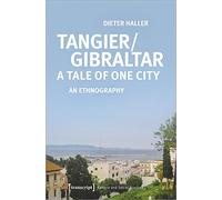 Tangier/Gibraltar - A Tale of One City: An Ethnography (Culture and Social Practice)