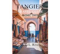 TANGIER TRAVEL GUIDE 2025-2026: ‘A Journey Through Morocco’s Coastal Gem'
