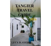 TANGIER TRAVEL GUIDE 2026: A Journey into Morocco’s Gateway of Cultures and Timeless Charm!