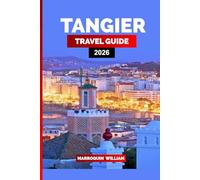 TANGIER TRAVEL GUIDE 2026: Discover Morocco’s Coastal City with Top Attractions, Itineraries, and Travel Tips
