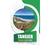 Tangier Travel Guide 2026: Exploring Moroccan Culture, Food, Arts, Markets, History, and Coastal Attractions