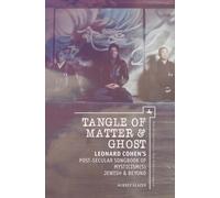 Tangle of Matter & Ghost : Leonard Cohen's Post-Secular Songbook of Mysticism(s) Jewish & Beyond