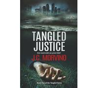 Tangled Justice: Prosecutor Kasey Landon Investigates Murder and Corruption Among California’s Powerful Elite: 1 (The Tangled Series)