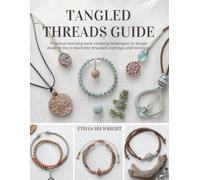 Tangled Threads Guide: Practical learning book showing techniques to design modern micro macrame bracelets earrings and necklaces