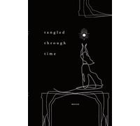 Tangled Through Time: poetry