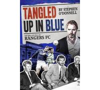 Tangled Up in Blue : The Rise and Fall of Rangers FC