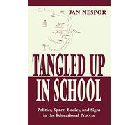 Tangled Up in School: Politics, Space, Bodies, and Signs in the Educational Process (Sociocultural, Political, and Historical Studies in Education)