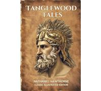 Tanglewood Tales: Classic Illustrated Edition