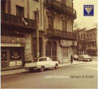 Tango a Trois - Cafe Banlieue: Tango a Trois