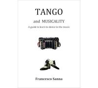TANGO and MUSICALITY A guide to learn to dance to the music