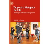 Tango as a Metaphor for Life : Philosophy in Motion Through Love