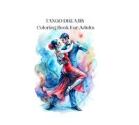 Tango Dreams Coloring Book For Adults: Big Book For TANGO LOVERS / 145 Pages / Passionate dance images / Art Therapy, Antistress