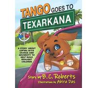 Tango Goes to Texarkana: A STORY ABOUT COPING WITH CHANGE AND ADVERSITY TO HELP BUILD RESILIENT CHILDREN