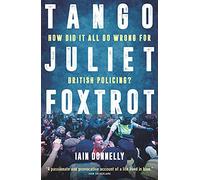 Tango Juliet Foxtrot: How did it all go wrong for British policing?