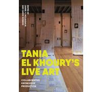 Tania El Khoury's Live Art: Collaborative Knowledge Production
