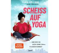 Tania Söll Scheiß auf Yoga: Und wie du auch ohne Om fliegen ka (Paperback)