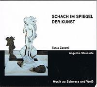 Tania Zanetti/Angelika Straessle - Schach im Spiegel der Kunst - Musik zu schwarz und weiss