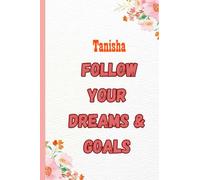 Tanisha Follow Your dreams and goals: Name Notebook, customized Journal and Personalized name Journal Gift for women, girls named Tanisha