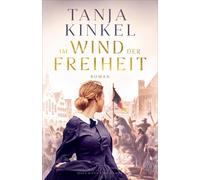 Tanja Kinkel Im Wind der Freiheit: Roman »Was wir brauchen, sind g (Paperback)