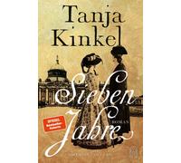 Tanja Kinkel Sieben Jahre: Roman Ein König - eine Familie - sieben (Hardback)