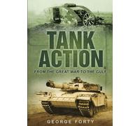 Tank Action: From the Great War to the Gulf