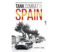 Tank Combat in Spain – Armored Warfare During the Spanish Civil War 1936-1939