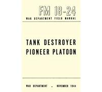 Tank Destroyer, Pioneer Platoon: War Department Field Manual, FM 18-24, NOVEMBER 1944