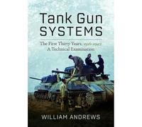Tank Gun Systems: The First Thirty Years, 1916 1945: A Technical Examination