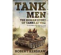 Tank Men: The Human Story of Tanks at War 1st (first) Edition by Kershaw, Robert published by AMAZON.COM (2009)
