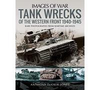 Tank Wrecks of the Western Front 1940-1945: Rare Photographs for Wartime Archives (Images of War)