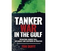 Tanker War in the Gulf: Operation Earnest Will, Diplomacy and Seapower in Practice