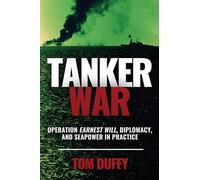 Tanker War: Operation Earnest Will, Diplomacy, and Seapower in Practice