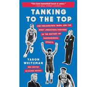 Tanking to the Top: The Philadelphia 76ers and the Most Audacious Process in the History of Professional Sports