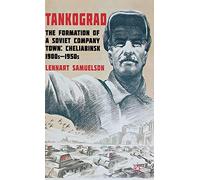Tankograd: The Formation of a Soviet Company Town: Cheliabinsk, 1900s-1950s