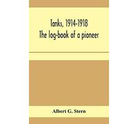 Tanks, 1914-1918; the log-book of a pioneer