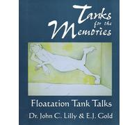Tanks for the Memories: Floatation Tank Talks (Consciousness Classics)