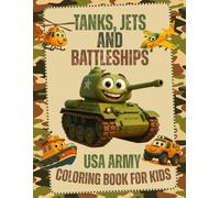 Tanks, Jets and Battleships - USA Army Coloring Book for Kids: Fun and Easy Coloring Book with Army Tanks, Fighter Jets, and Battleships - Perfect for Kids of All Ages Who Love Military Vehicles!
