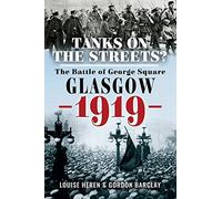 Tanks on the Streets?: The Battle of George Square, Glasgow, 1919